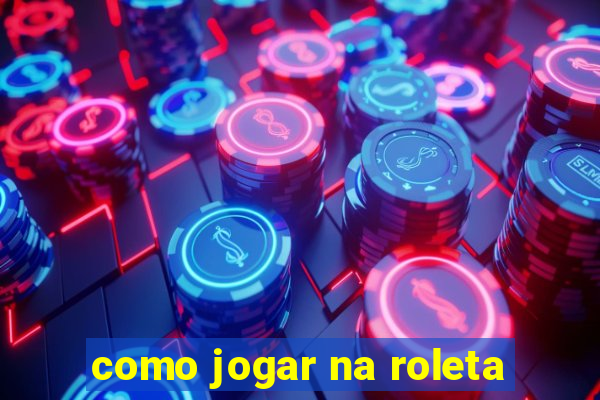 como jogar na roleta